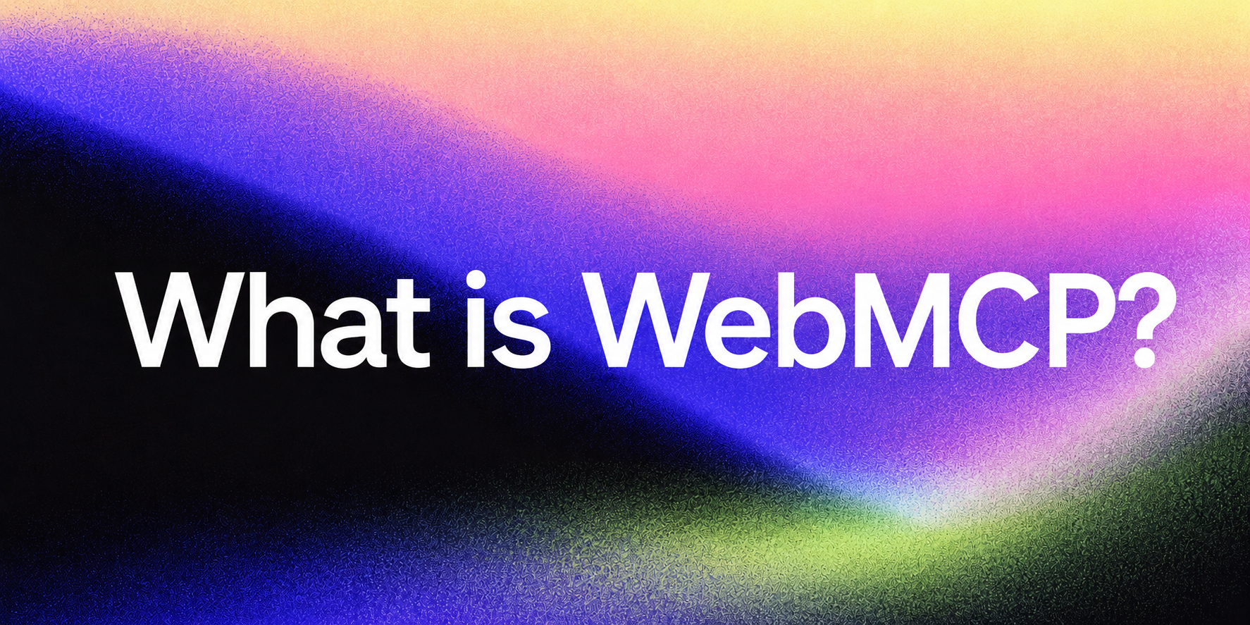 What is WebMCP? — abstract blue, purple, pink, and green gradient cover